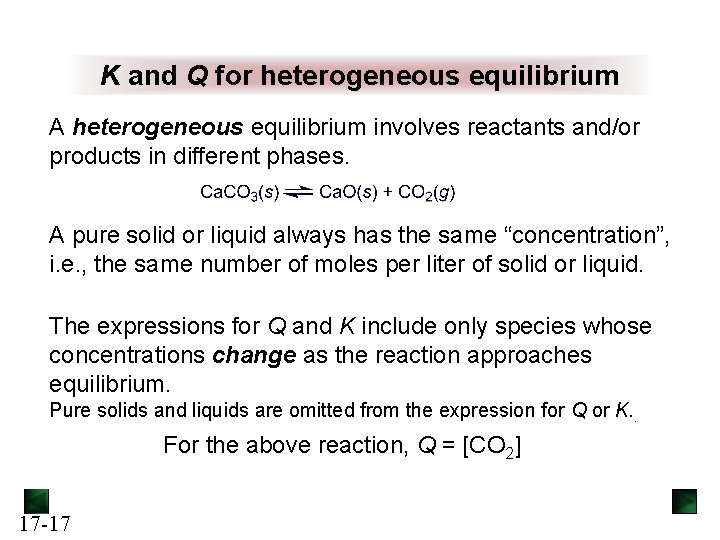 K and Q for heterogeneous equilibrium A heterogeneous equilibrium involves reactants and/or products in