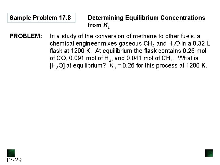 Sample Problem 17. 8 PROBLEM: 17 -29 Determining Equilibrium Concentrations from Kc In a