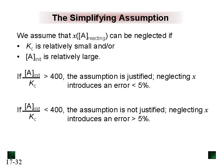 The Simplifying Assumption We assume that x([A]reacting) can be neglected if • Kc is