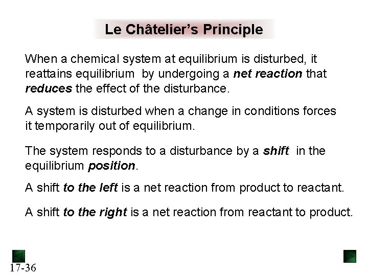 Le Châtelier’s Principle When a chemical system at equilibrium is disturbed, it reattains equilibrium