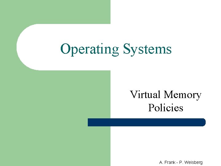 Operating Systems Virtual Memory Policies A. Frank - P. Weisberg 