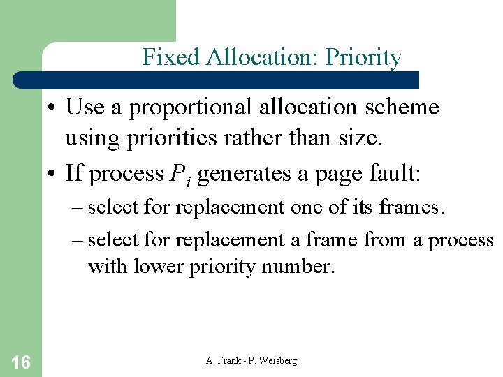 Fixed Allocation: Priority • Use a proportional allocation scheme using priorities rather than size.