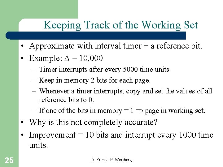 Keeping Track of the Working Set • Approximate with interval timer + a reference