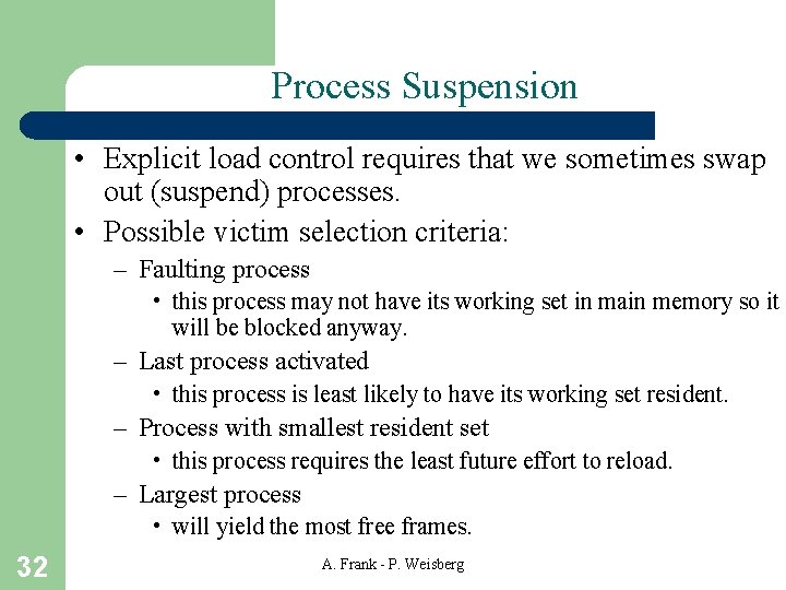 Process Suspension • Explicit load control requires that we sometimes swap out (suspend) processes.