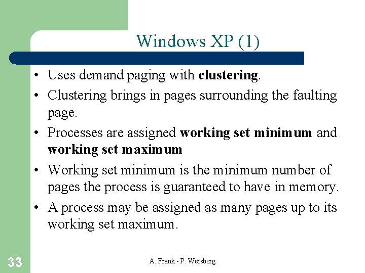 Windows XP (1) • Uses demand paging with clustering. • Clustering brings in pages