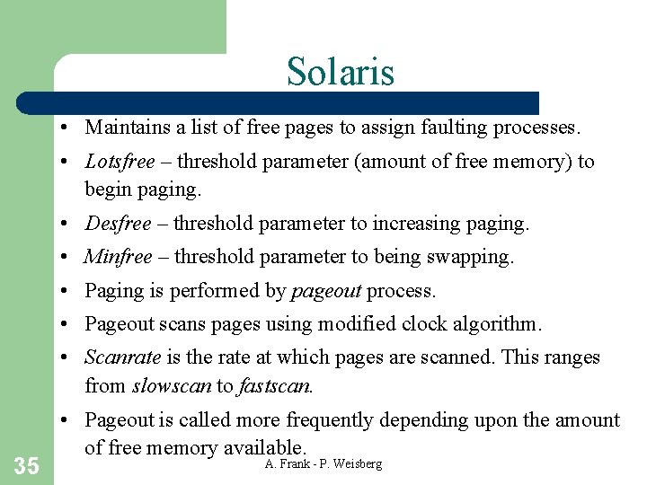 Solaris • Maintains a list of free pages to assign faulting processes. • Lotsfree