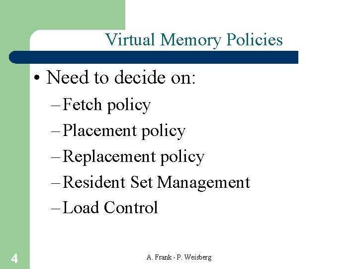 Virtual Memory Policies • Need to decide on: – Fetch policy – Placement policy