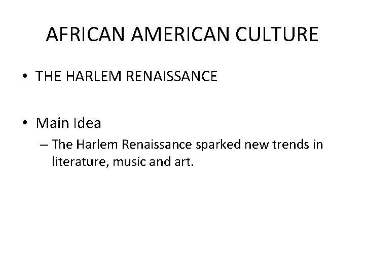 AFRICAN AMERICAN CULTURE • THE HARLEM RENAISSANCE • Main Idea – The Harlem Renaissance