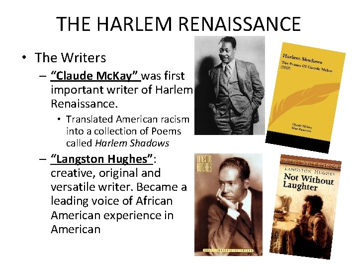 THE HARLEM RENAISSANCE • The Writers – “Claude Mc. Kay” was first important writer