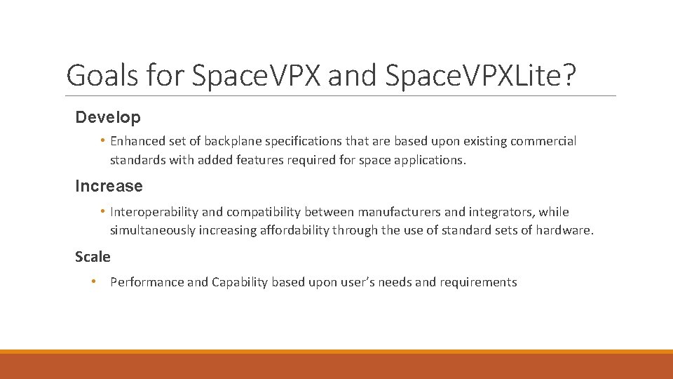 Goals for Space. VPX and Space. VPXLite? Develop • Enhanced set of backplane specifications Goals for Space. VPX and Space. VPXLite? Develop • Enhanced set of backplane specifications