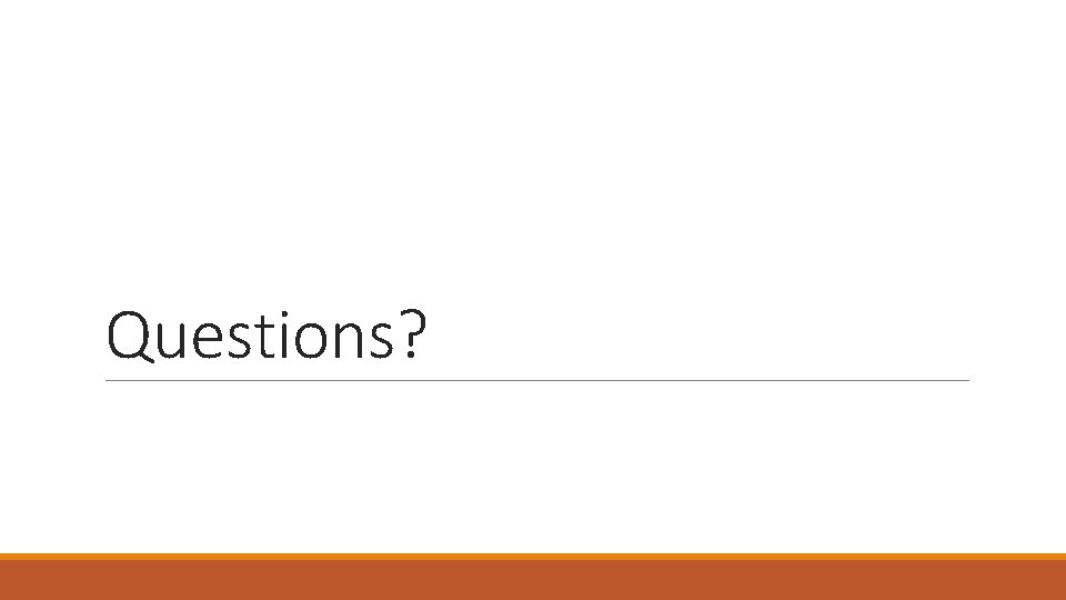 Questions? Questions?