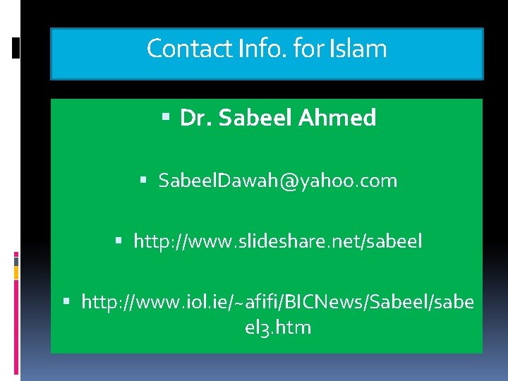 Contact Info. for Islam Dr. Sabeel Ahmed Sabeel. Dawah@yahoo. com http: //www. slideshare. net/sabeel