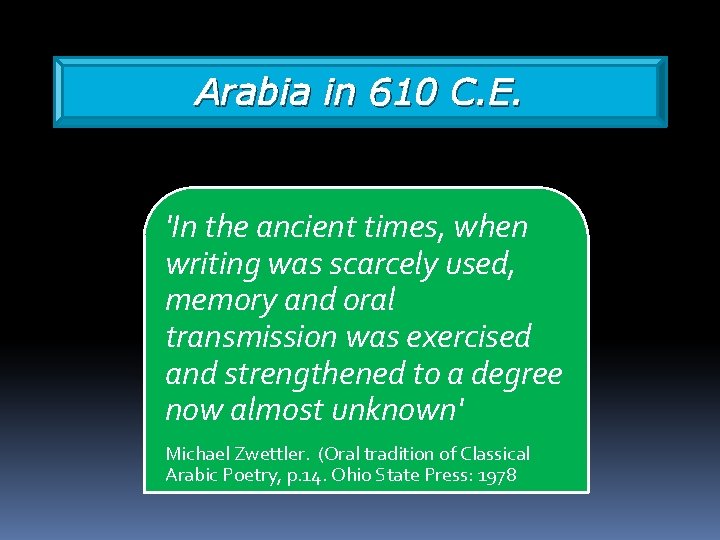 Arabia in 610 C. E. 'In the ancient times, when writing was scarcely used,