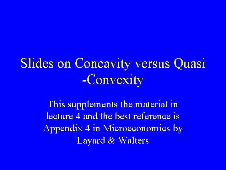 Slides on Concavity versus Quasi -Convexity This supplements the material in lecture 4 and