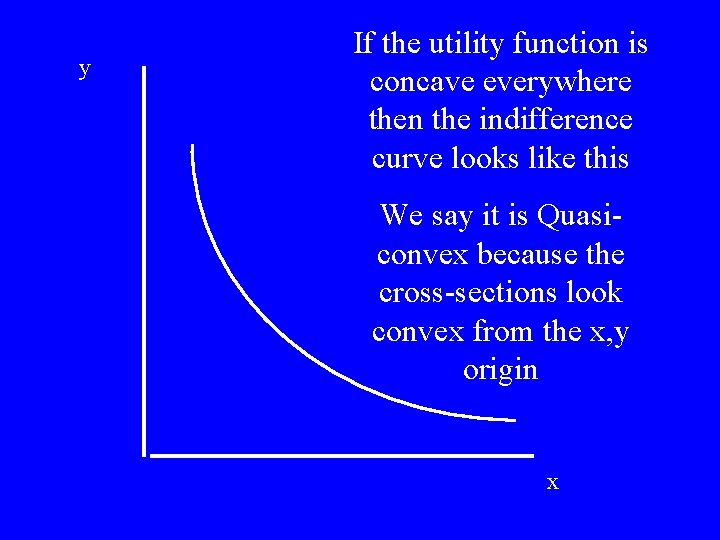 y If the utility function is concave everywhere then the indifference curve looks like