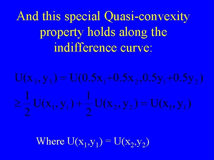 And this special Quasi-convexity property holds along the indifference curve: Where U(x 1, y