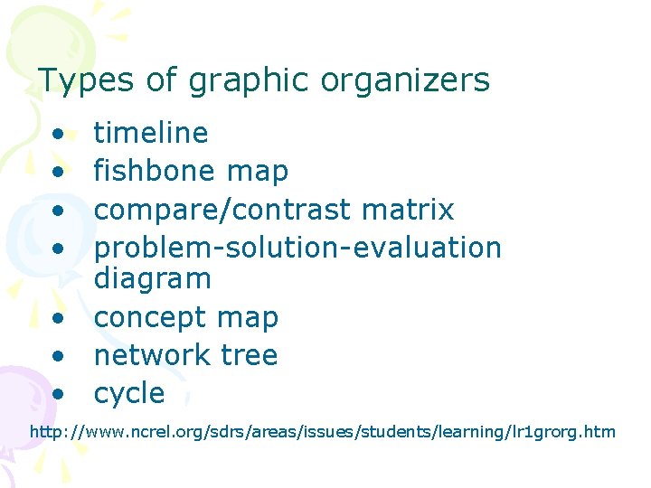 Types of graphic organizers • • timeline fishbone map compare/contrast matrix problem-solution-evaluation diagram •