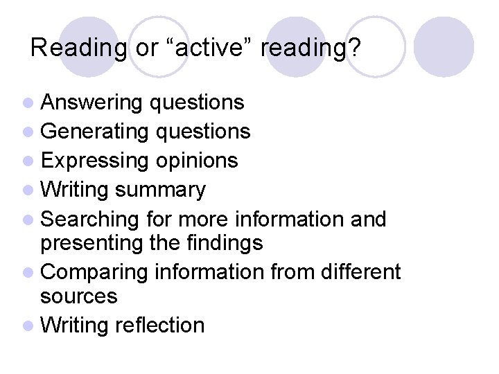 Reading or “active” reading? l Answering questions l Generating questions l Expressing opinions l