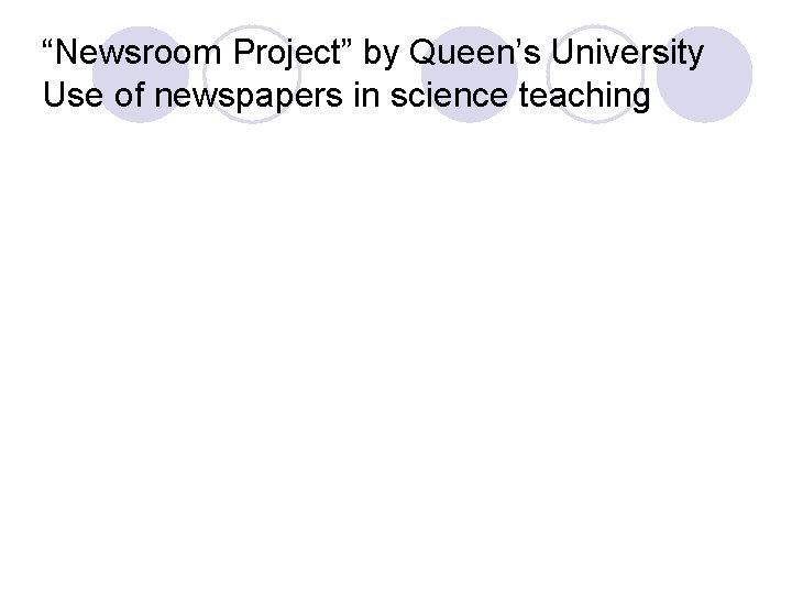 “Newsroom Project” by Queen’s University Use of newspapers in science teaching 