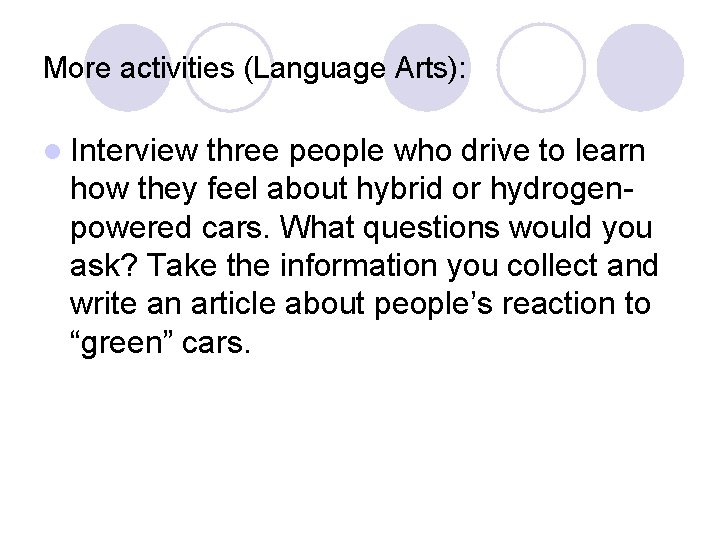 More activities (Language Arts): l Interview three people who drive to learn how they