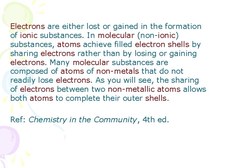 Electrons are either lost or gained in the formation of ionic substances. In molecular