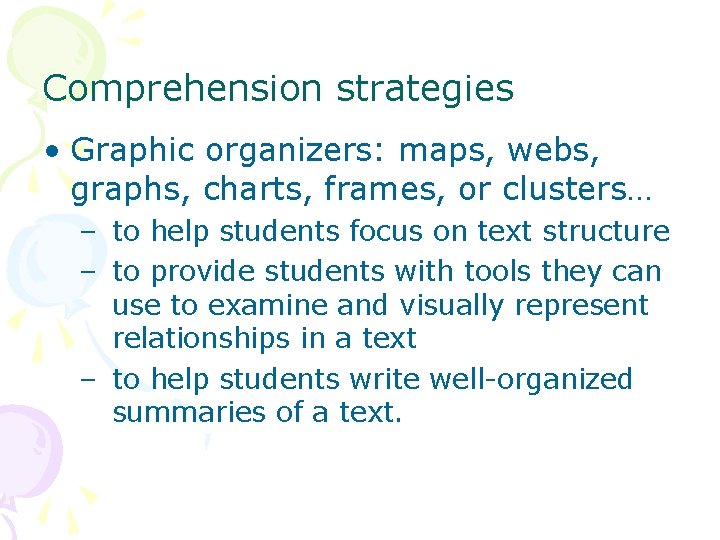 Comprehension strategies • Graphic organizers: maps, webs, graphs, charts, frames, or clusters… – to