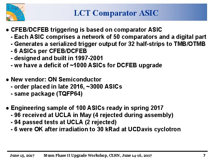 LCT Comparator ASIC ● CFEB/DCFEB triggering is based on comparator ASIC - Each ASIC