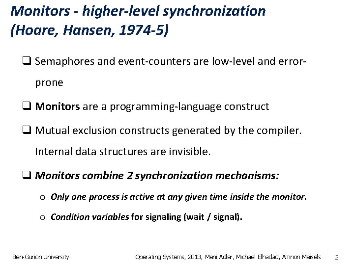 Monitors - higher-level synchronization (Hoare, Hansen, 1974 -5) q Semaphores and event-counters are low-level