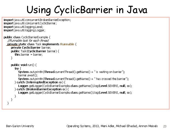 Using Cyclic. Barrier in Java import java. util. concurrent. Broken. Barrier. Exception ; import