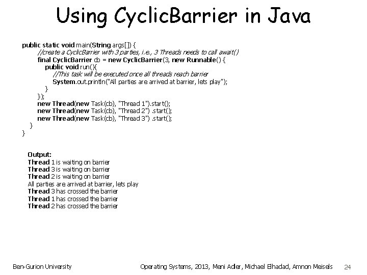 Using Cyclic. Barrier in Java public static void main(String args[]) { //create a Cyclic.