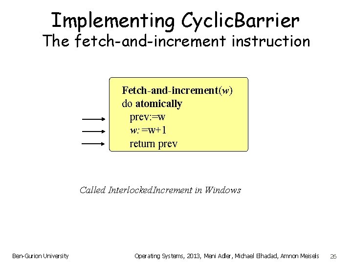 Implementing Cyclic. Barrier The fetch-and-increment instruction Fetch-and-increment(w) do atomically prev: =w w: =w+1 return