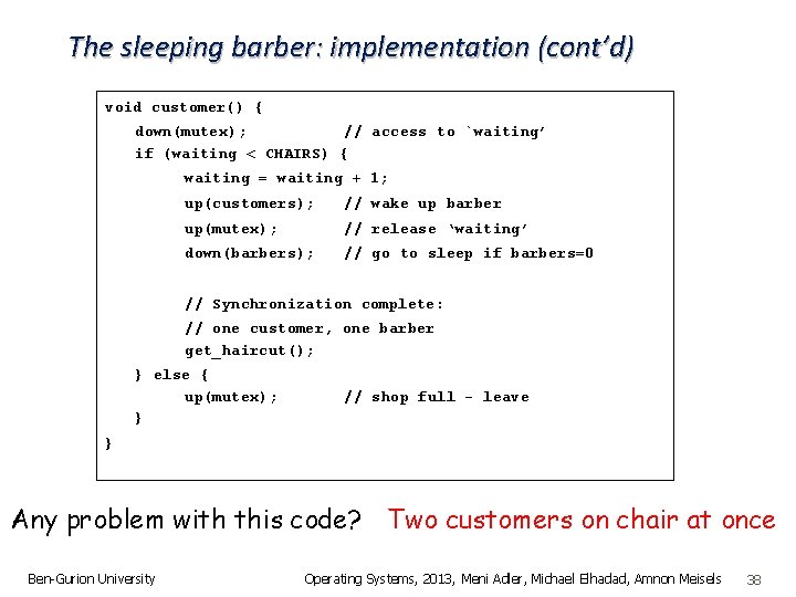 The sleeping barber: implementation (cont’d) void customer() { down(mutex); // access to `waiting’ if