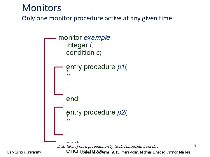 Monitors Only one monitor procedure active at any given time monitor example integer i;