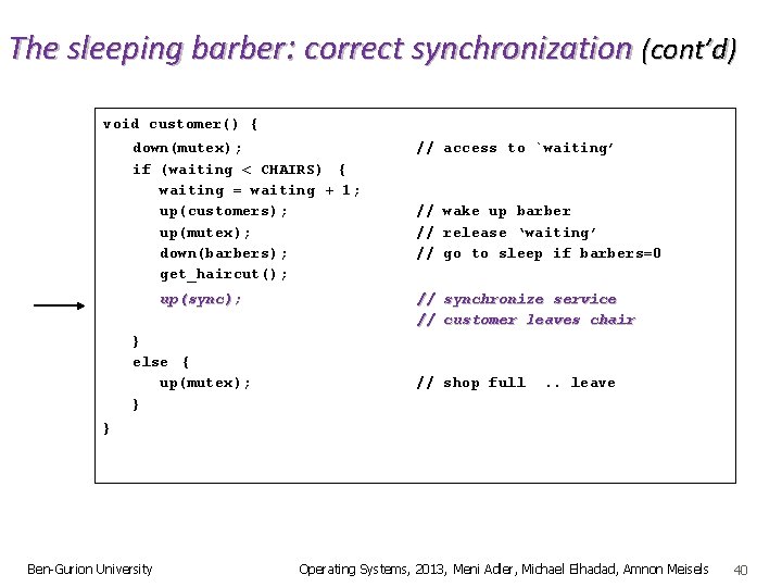 The sleeping barber: correct synchronization (cont’d) void customer() { down(mutex); if (waiting < CHAIRS)