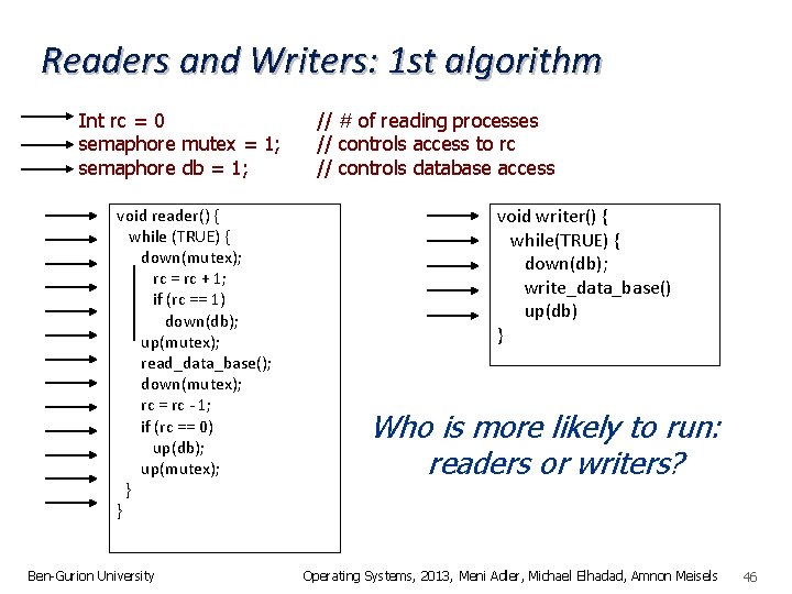 Readers and Writers: 1 st algorithm Int rc = 0 semaphore mutex = 1;