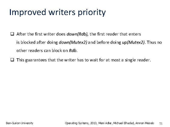 Improved writers priority q After the first writer does down(Rdb), the first reader that