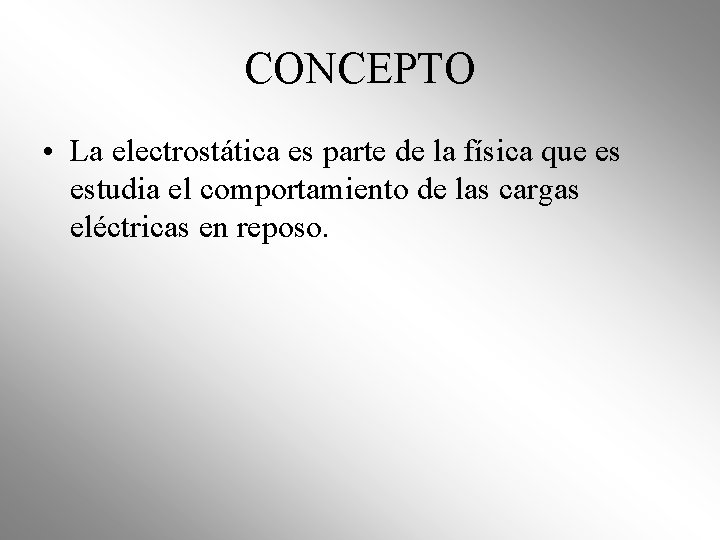 CONCEPTO • La electrostática es parte de la física que es estudia el comportamiento CONCEPTO • La electrostática es parte de la física que es estudia el comportamiento