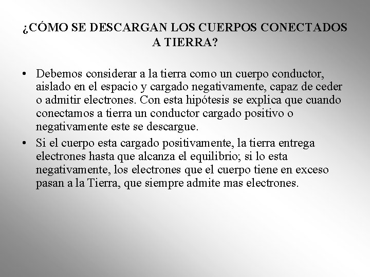 ¿CÓMO SE DESCARGAN LOS CUERPOS CONECTADOS A TIERRA? • Debemos considerar a la tierra ¿CÓMO SE DESCARGAN LOS CUERPOS CONECTADOS A TIERRA? • Debemos considerar a la tierra