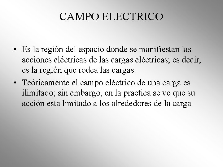 CAMPO ELECTRICO • Es la región del espacio donde se manifiestan las acciones eléctricas CAMPO ELECTRICO • Es la región del espacio donde se manifiestan las acciones eléctricas