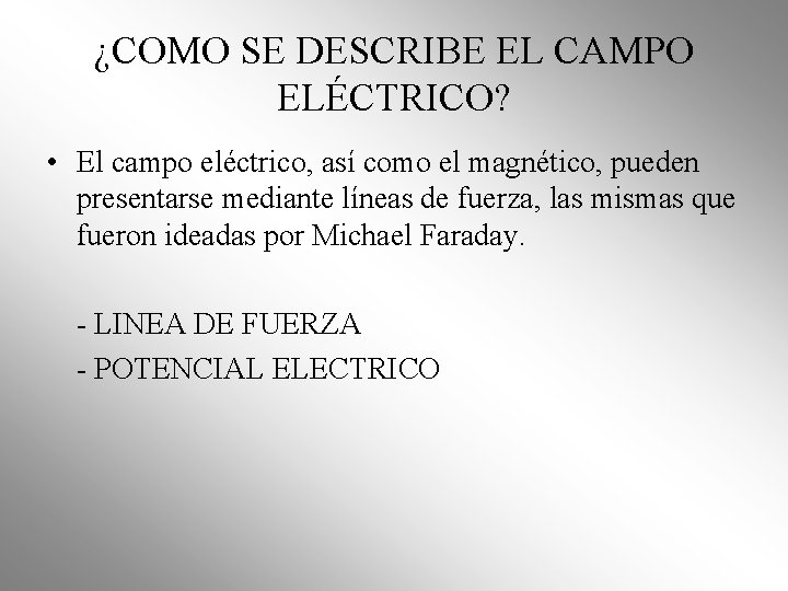 ¿COMO SE DESCRIBE EL CAMPO ELÉCTRICO? • El campo eléctrico, así como el magnético, ¿COMO SE DESCRIBE EL CAMPO ELÉCTRICO? • El campo eléctrico, así como el magnético,