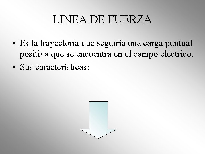 LINEA DE FUERZA • Es la trayectoria que seguiría una carga puntual positiva que LINEA DE FUERZA • Es la trayectoria que seguiría una carga puntual positiva que