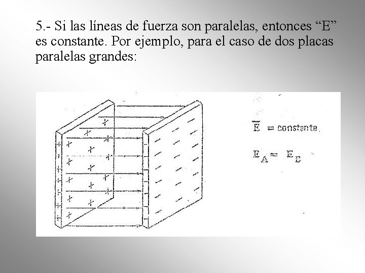 5. - Si las líneas de fuerza son paralelas, entonces “E” es constante. Por 5. - Si las líneas de fuerza son paralelas, entonces “E” es constante. Por