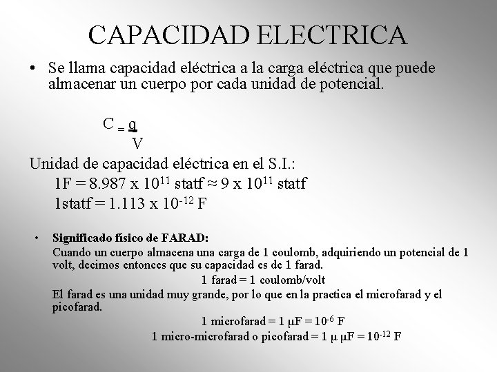 CAPACIDAD ELECTRICA • Se llama capacidad eléctrica a la carga eléctrica que puede almacenar CAPACIDAD ELECTRICA • Se llama capacidad eléctrica a la carga eléctrica que puede almacenar