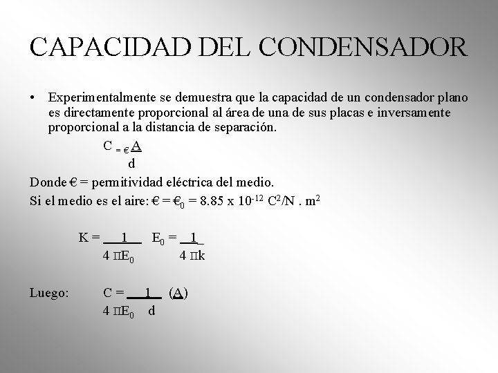 CAPACIDAD DEL CONDENSADOR • Experimentalmente se demuestra que la capacidad de un condensador plano CAPACIDAD DEL CONDENSADOR • Experimentalmente se demuestra que la capacidad de un condensador plano