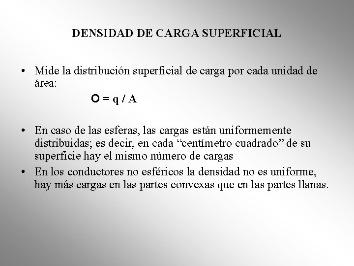 DENSIDAD DE CARGA SUPERFICIAL • Mide la distribución superficial de carga por cada unidad DENSIDAD DE CARGA SUPERFICIAL • Mide la distribución superficial de carga por cada unidad