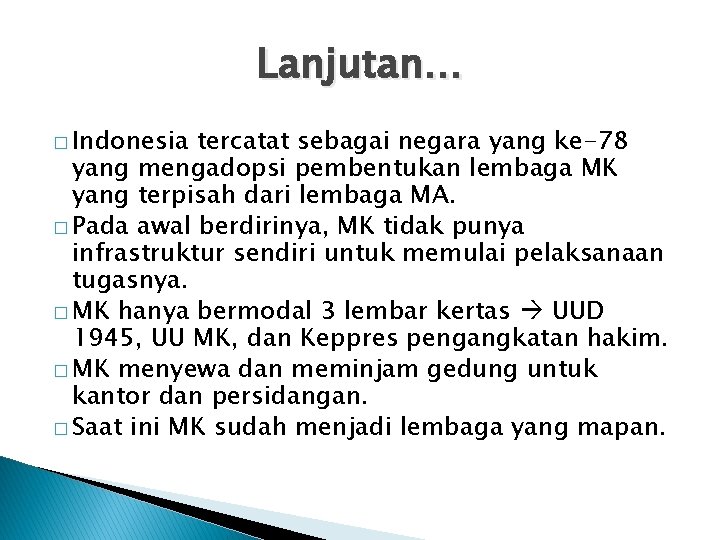 Lanjutan… � Indonesia tercatat sebagai negara yang ke-78 yang mengadopsi pembentukan lembaga MK yang Lanjutan… � Indonesia tercatat sebagai negara yang ke-78 yang mengadopsi pembentukan lembaga MK yang