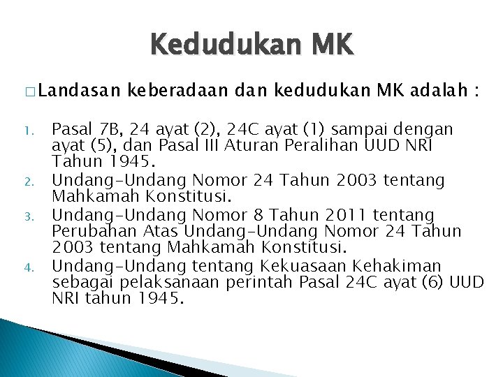 Kedudukan MK � Landasan 1. 2. 3. 4. keberadaan dan kedudukan MK adalah : Kedudukan MK � Landasan 1. 2. 3. 4. keberadaan dan kedudukan MK adalah :