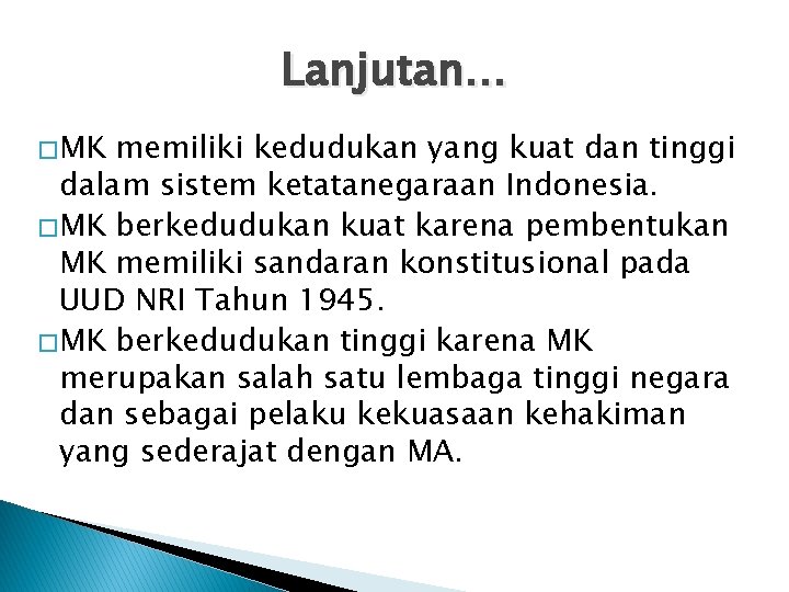 Lanjutan… � MK memiliki kedudukan yang kuat dan tinggi dalam sistem ketatanegaraan Indonesia. � Lanjutan… � MK memiliki kedudukan yang kuat dan tinggi dalam sistem ketatanegaraan Indonesia. �