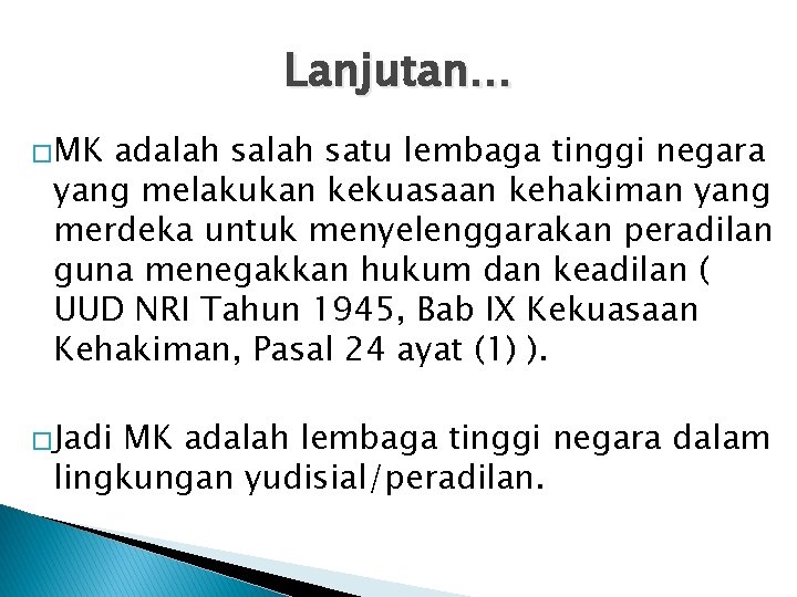 Lanjutan… �MK adalah satu lembaga tinggi negara yang melakukan kekuasaan kehakiman yang merdeka untuk Lanjutan… �MK adalah satu lembaga tinggi negara yang melakukan kekuasaan kehakiman yang merdeka untuk