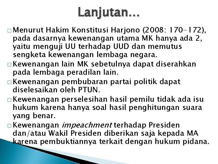Lanjutan… � Menurut Hakim Konstitusi Harjono (2008: 170 -172), pada dasarnya kewenangan utama MK Lanjutan… � Menurut Hakim Konstitusi Harjono (2008: 170 -172), pada dasarnya kewenangan utama MK